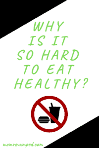 Why Is It So Hard to Eat Healthy