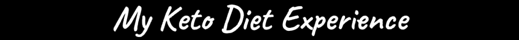 My Keto Diet Experience